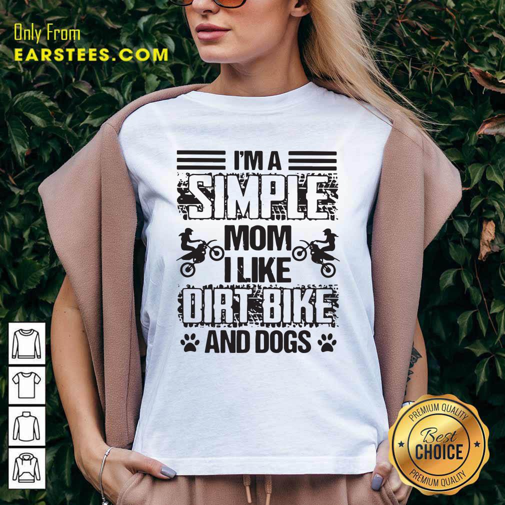 Good Im A Simple Mom I Like Dirt Bike And Dogs Shirt - Image 3