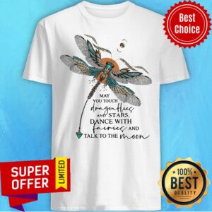 May You Touch Dragonflies And Stars Dance With Fairies And Talk To The Moon Shirt