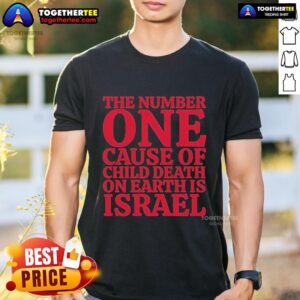 Official The Number One Cause Of Child Death On Earth Is Israel T-Shirt