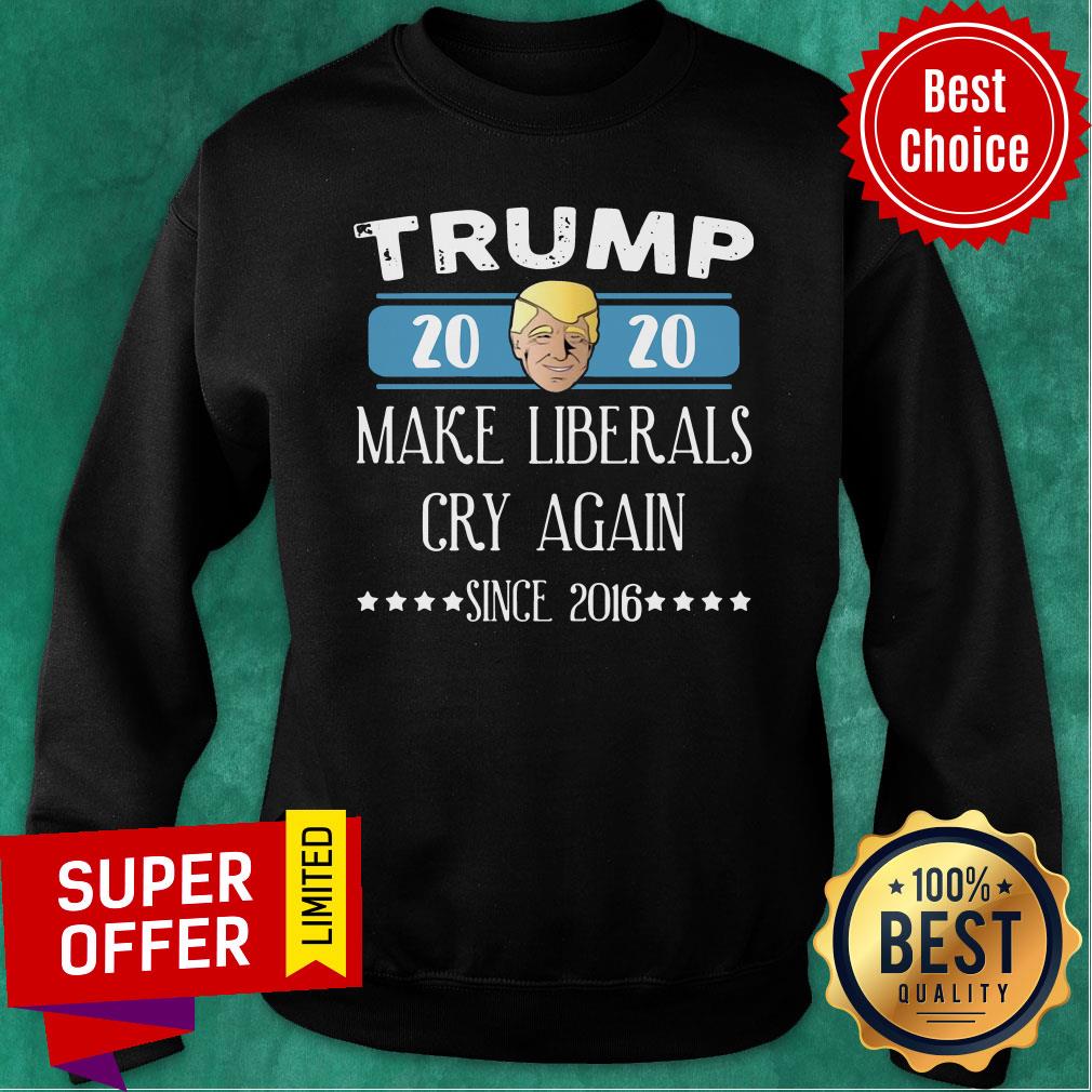 Trump 2020 Make Liberals Cry Again Since 2016 Shirt - Image 4