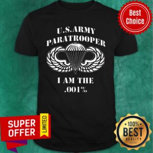 Us Army Paratrooper I Am The 001 Shirt