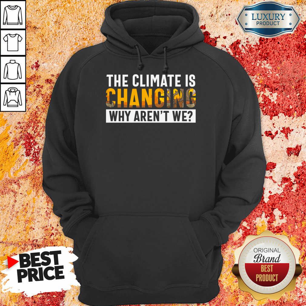 The Climate Is Changing Why Aren't We Shirt - Image 2