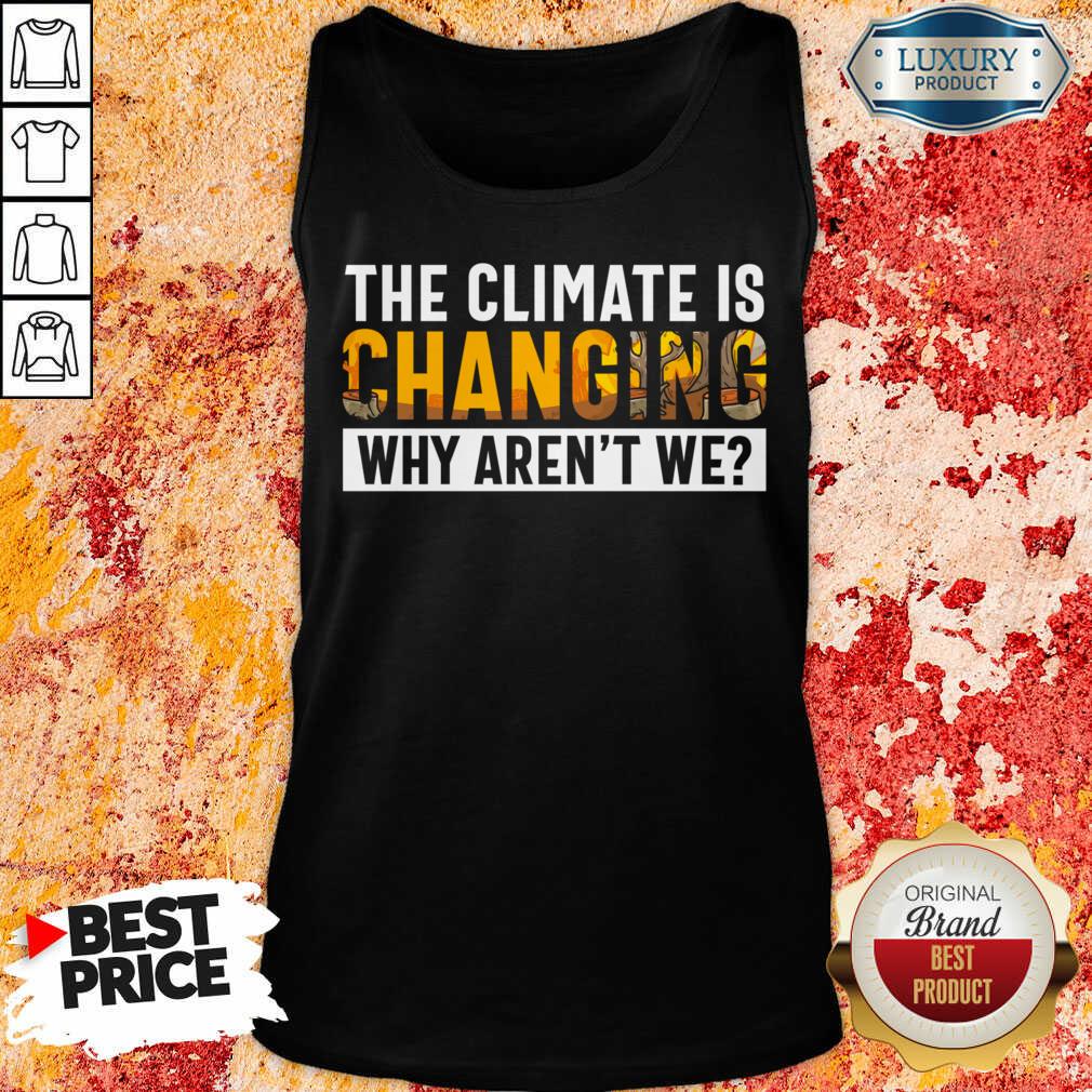 The Climate Is Changing Why Aren't We Shirt - Image 4