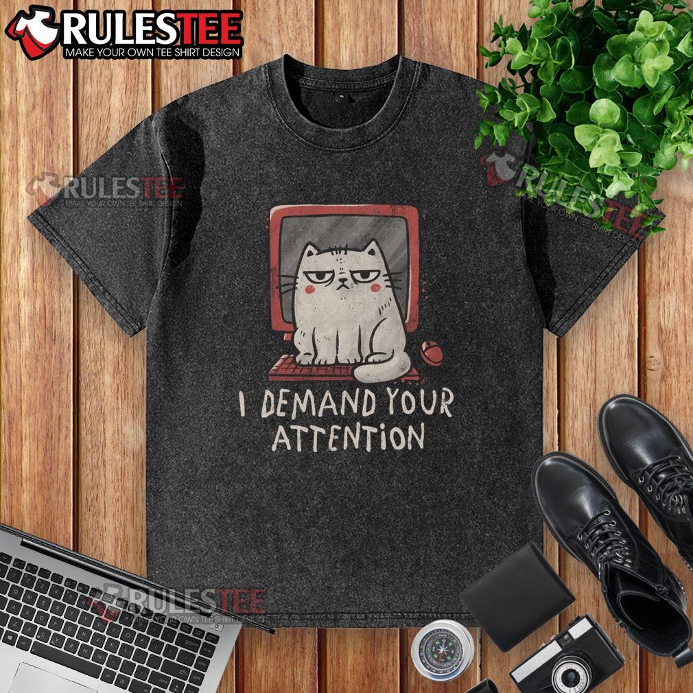 Funny Cat On Keyboard I Demand Your Attention T-Shirt - Image 6