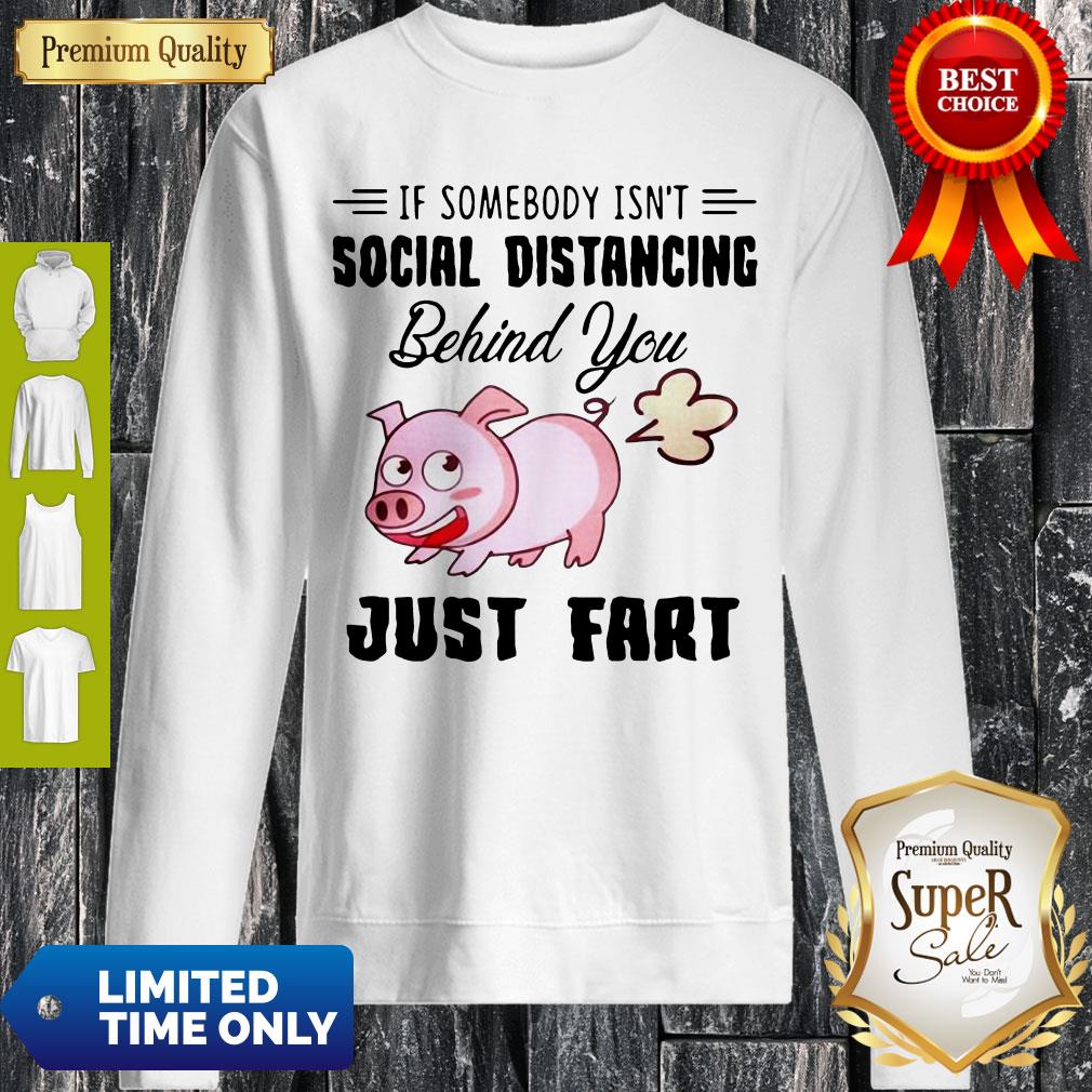 Premium If Somebody Isn't Social Distancing Behind You Just Fart Pig Shirt - Image 3