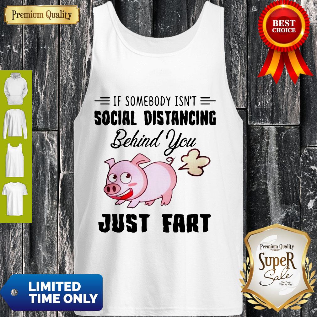 Premium If Somebody Isn't Social Distancing Behind You Just Fart Pig Shirt - Image 4