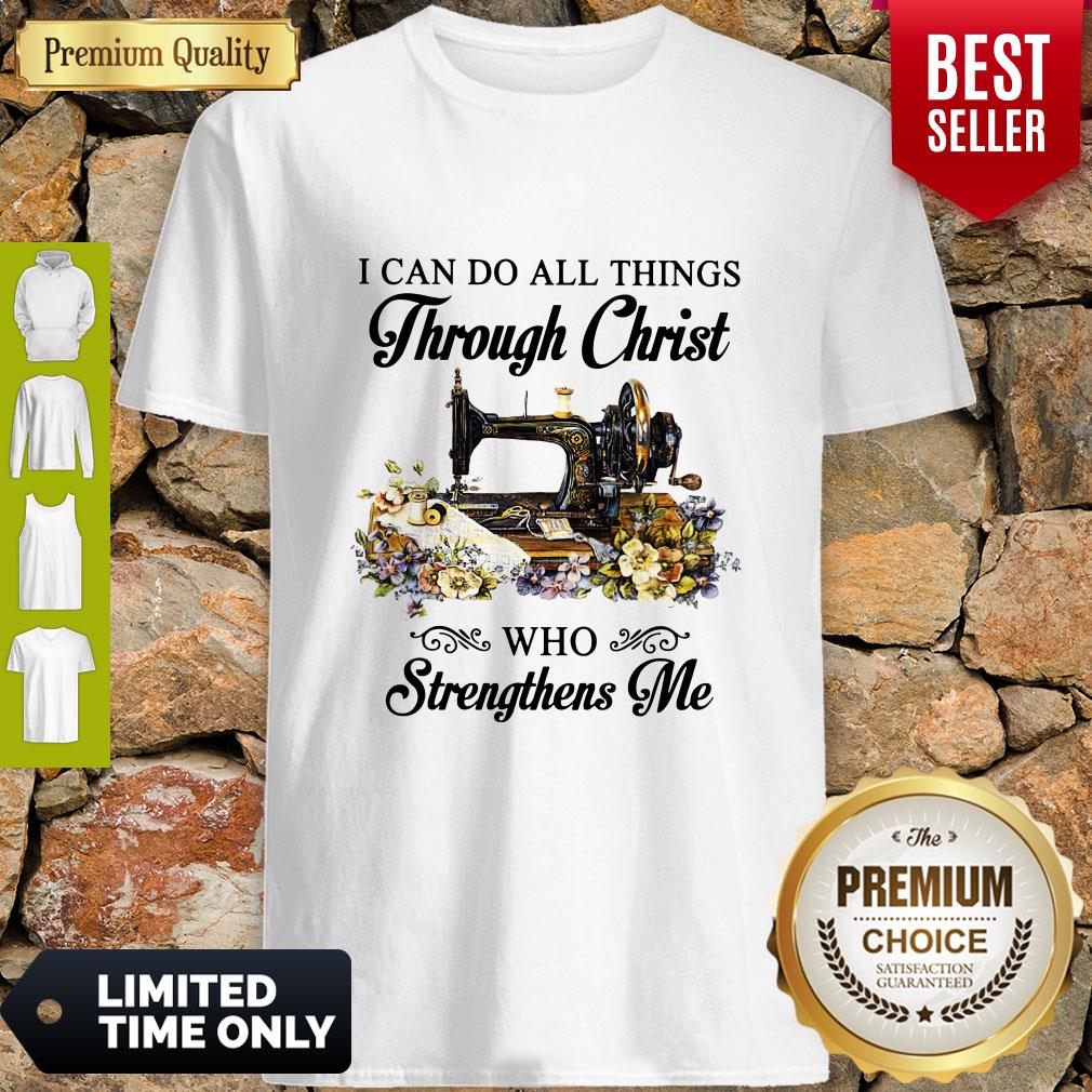 Top Sewing I Can Do All Things Through Christ Who Strengthens Me Shirt