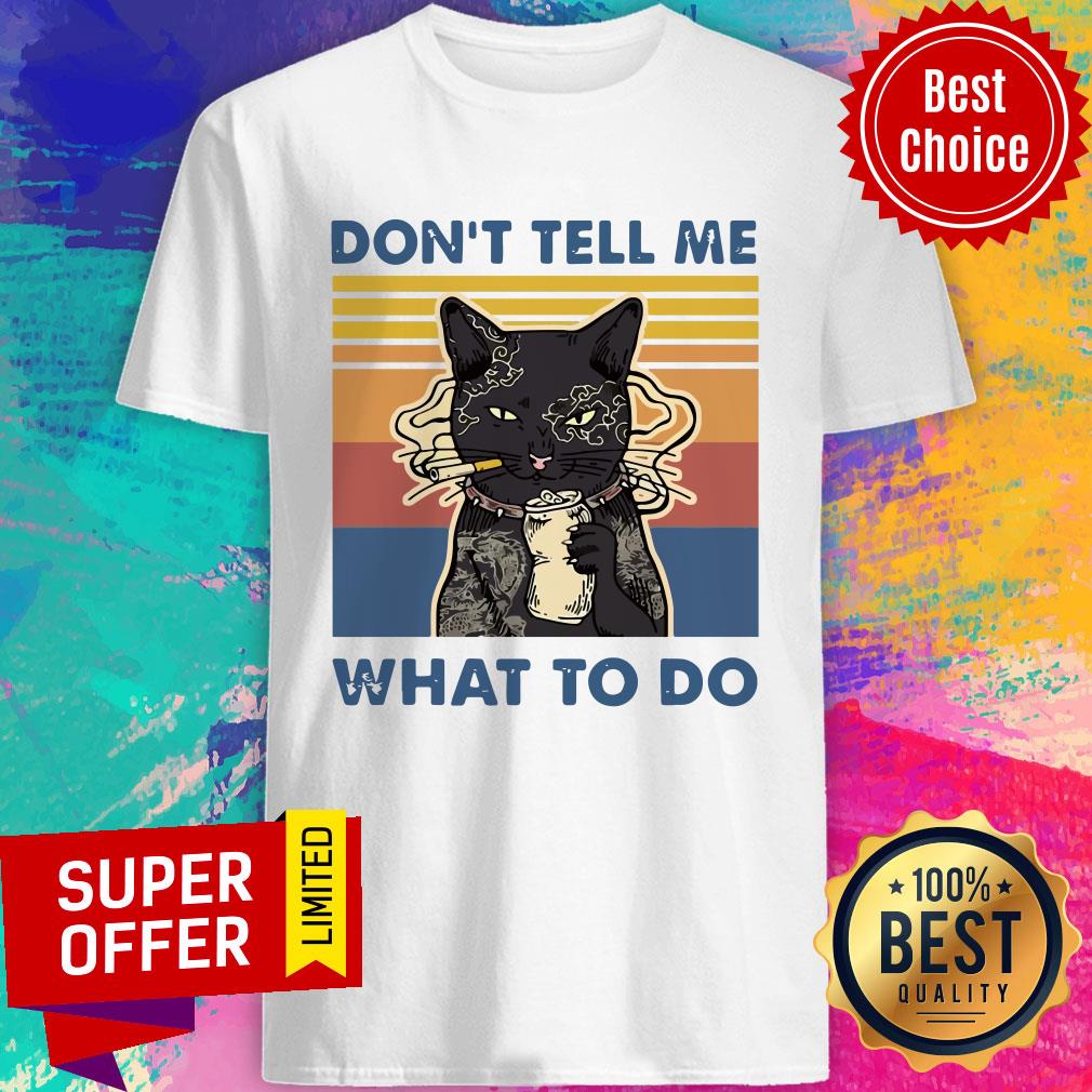 Premium Cat Don’t Tell Me What To Do Vintage Shirt