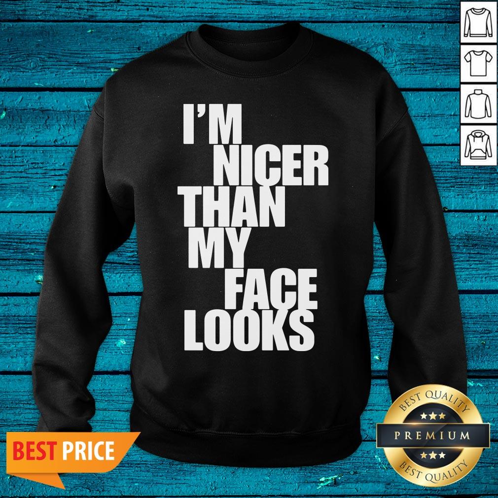 Beautiful Im Nicer Than My Face Looks Shirt - Image 3