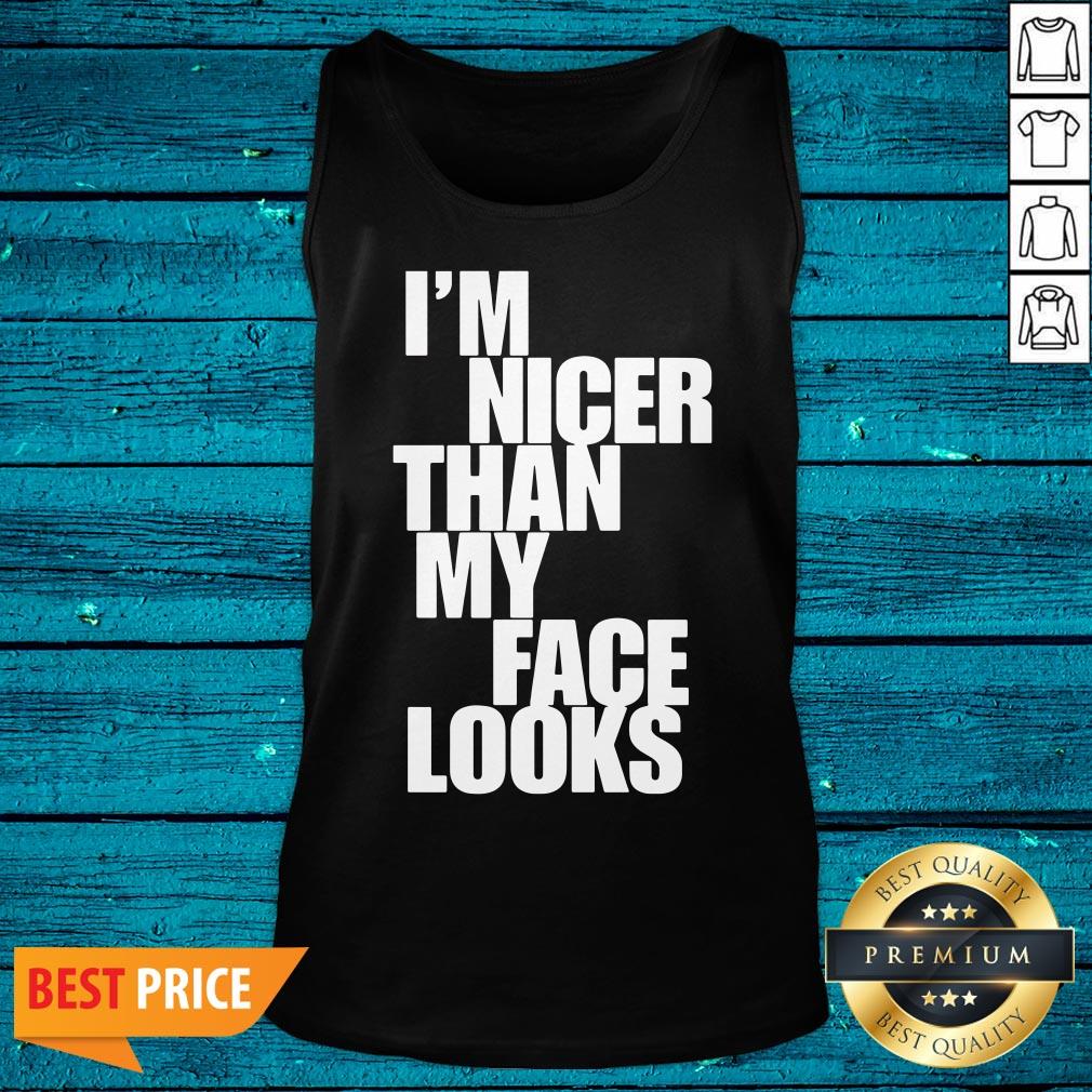 Beautiful Im Nicer Than My Face Looks Shirt - Image 4