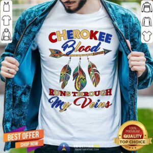 Cherokee Blood Runs Through My Veins Shirt