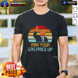 Hot Trump Iran Your Gas Price Up Vintage T-Shirt
