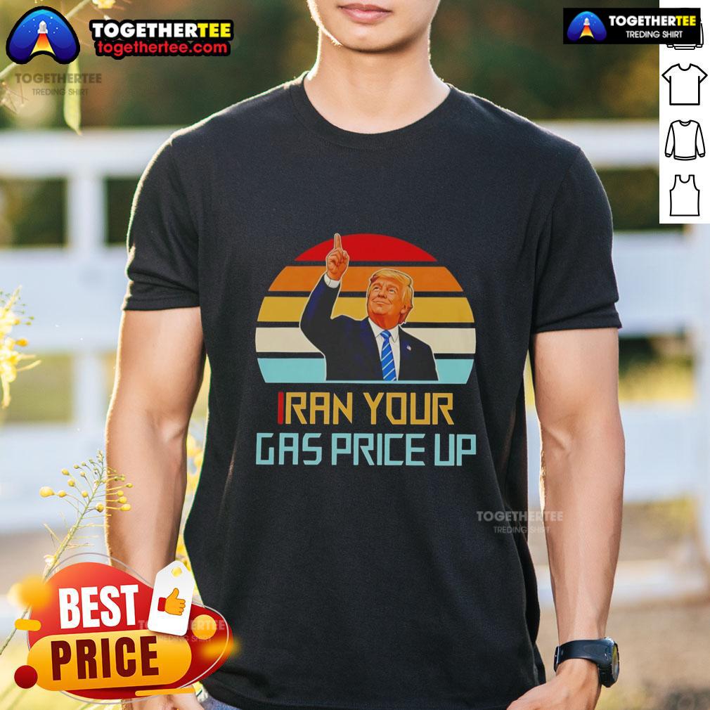 Hot Trump Iran Your Gas Price Up Vintage T-Shirt