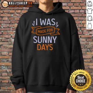 Alternative view of Nice I Was Made For Sunny Days T-Shirt