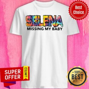 Good Selena Missing My Baby Shirt