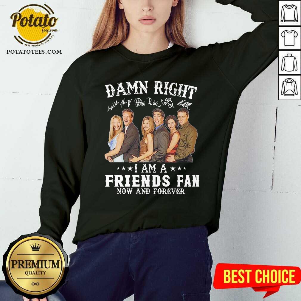 Perfect Damn Right I Am A Friends Fan Now And Forever Signatures Shirt - Image 4