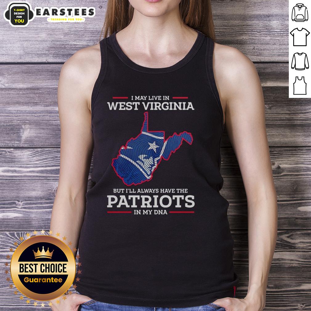 Awesome New England Patriots I May Live In West Virginia But I'll Always Have The Patriots In My Dna T-Shirt - Image 4