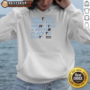 Alternative view of Hot Oasis Don't You Know You Might Find A Better Place To Play T-Shirt