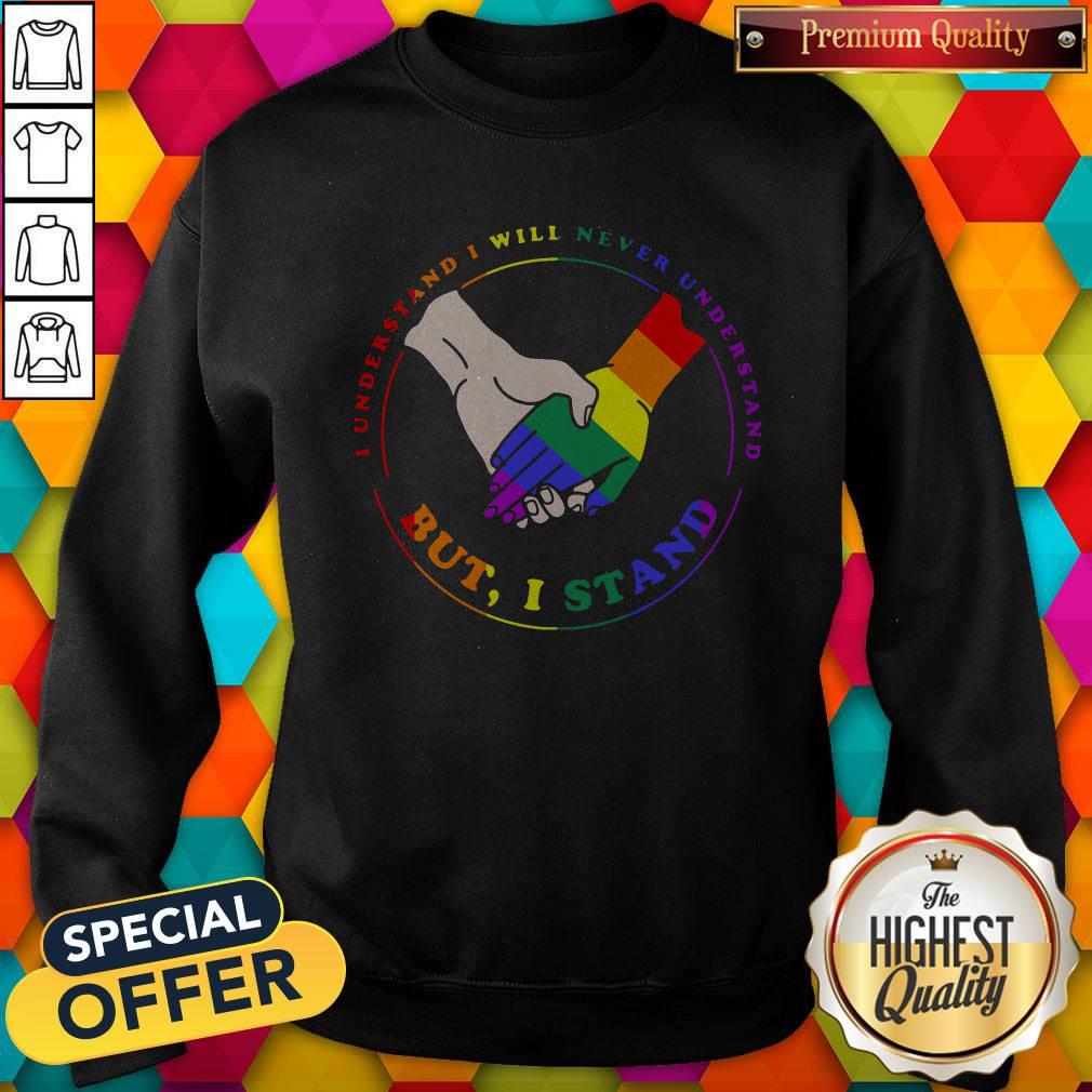 LGBT I Understand I Will Never Understand But I Stand Shirt - Image 5