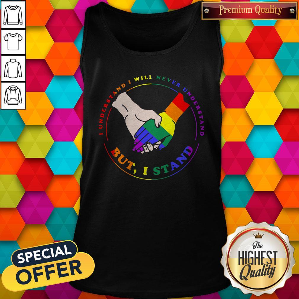 LGBT I Understand I Will Never Understand But I Stand Shirt - Image 3