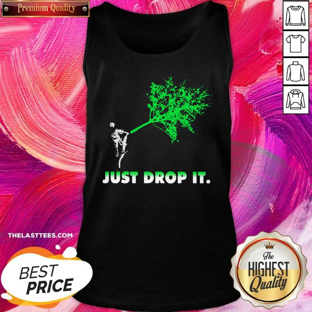 Nice Arborist Just Drop It Shirt - Image 5