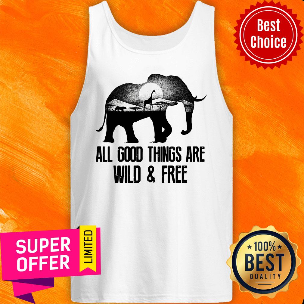 Nice Elephant All Good Things Are Wild And Free Shirt - Image 5