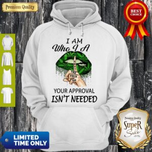 Alternative view of Perfect Weed Lips I Am Who I A Shut The Fuck Up Your Approval Isn’t Needed Shirt