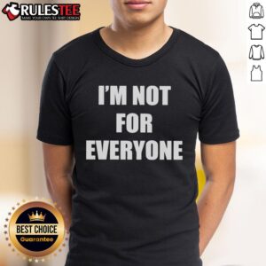 Funny I'm Not For Everyone T-Shirt
