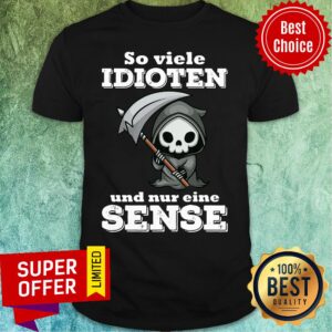 So Viele Idioten Und Nur Eine Sense The Death Shirt
