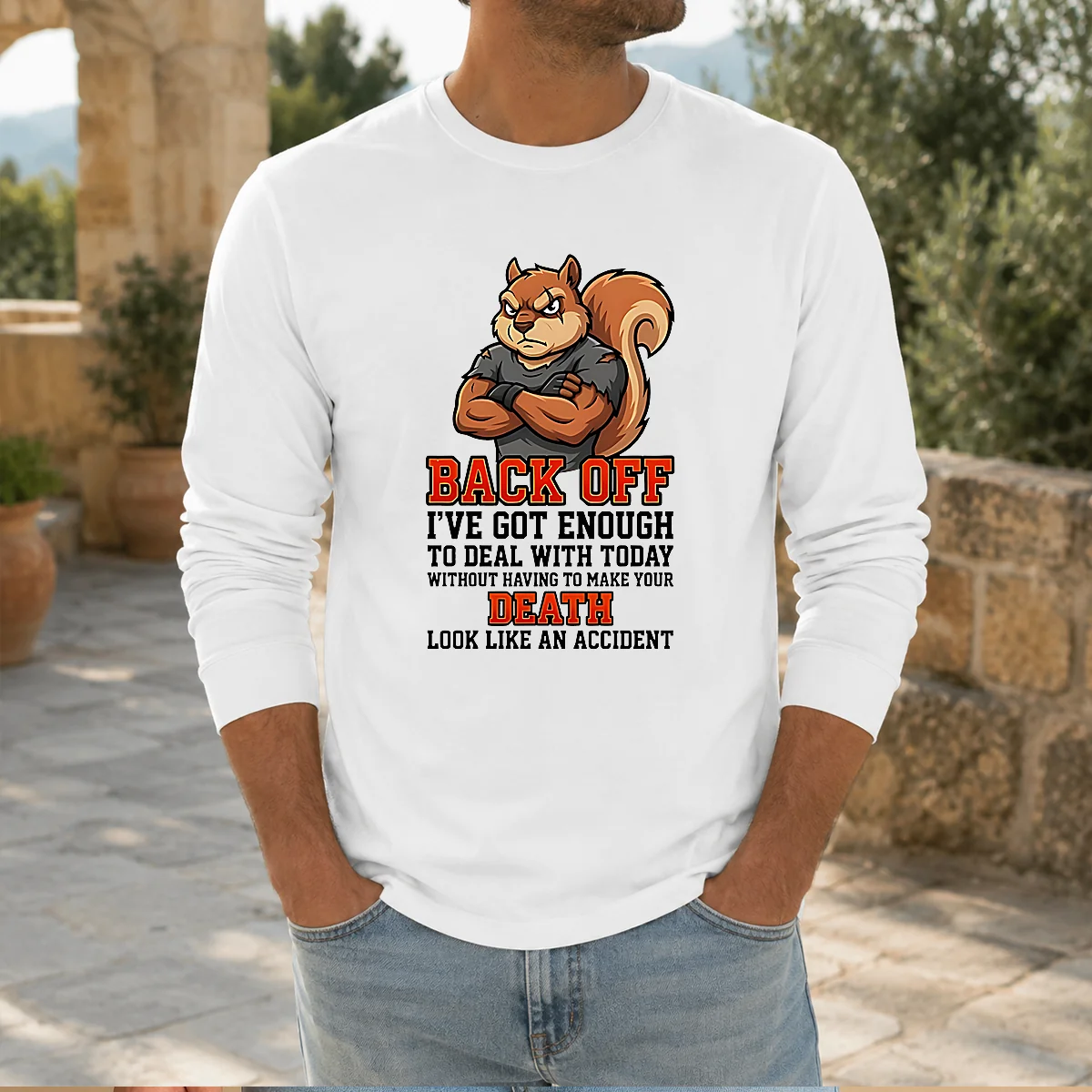 Top Squirrel Back Off Ive Got Enough To Deal With Today Without Having To Make Your Death Look Shirt - Image 7