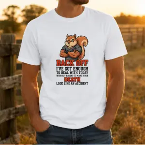 Top Squirrel Back Off Ive Got Enough To Deal With Today Without Having To Make Your Death Look Shirt