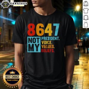 Official 8647 Not My President Voices Values Beliefs Political T-Shirt