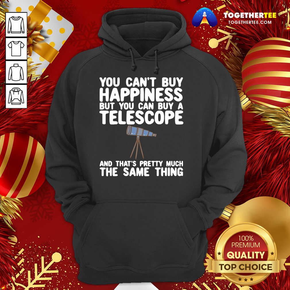 Hot You Can’t Buy Happiness But You Can Buy A Telescope And That’s Pretty Much The Same Thing Astronomers Shirt - Image 5