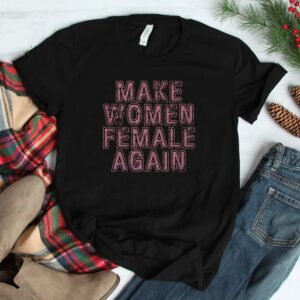 Make Women Female Again Shirt