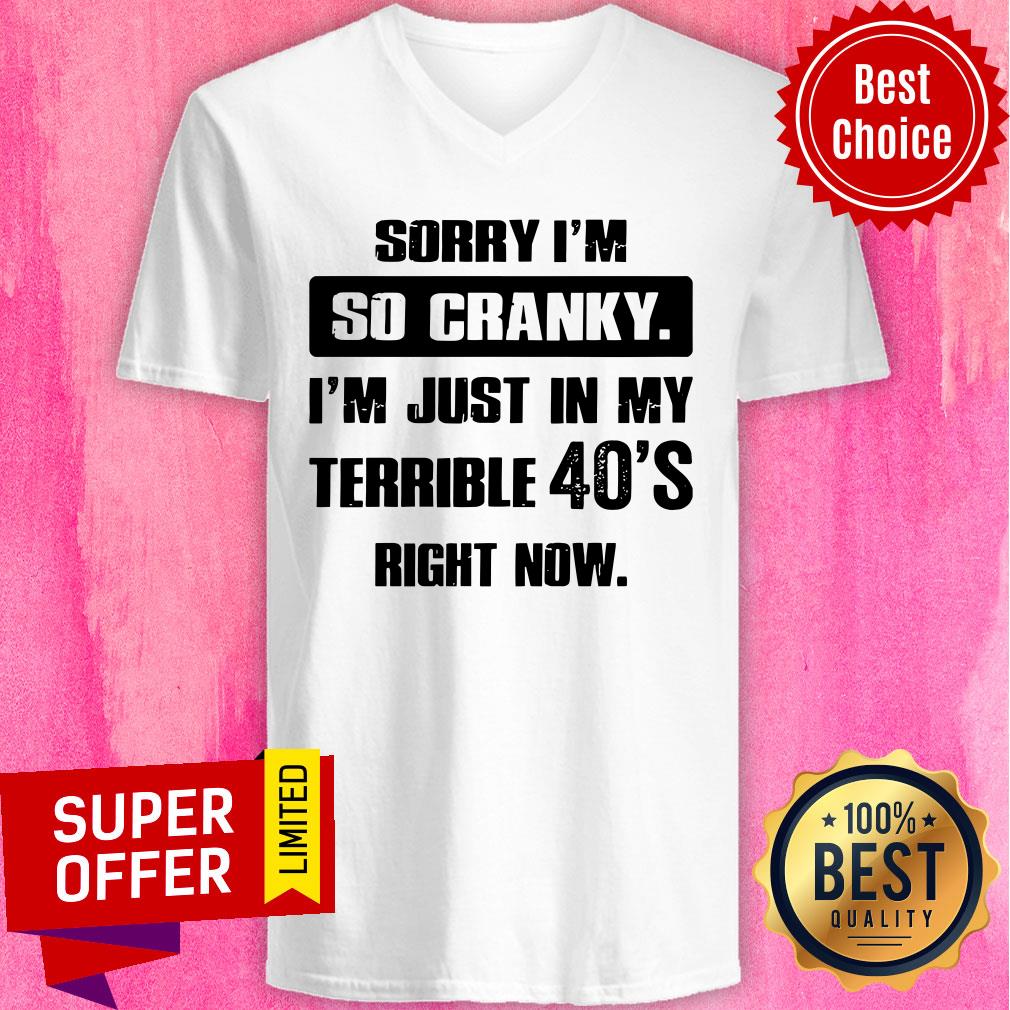 Top Sorry I’m So Cranky I’m Just In My Terrible 40’s Right Now Shirt - Image 3