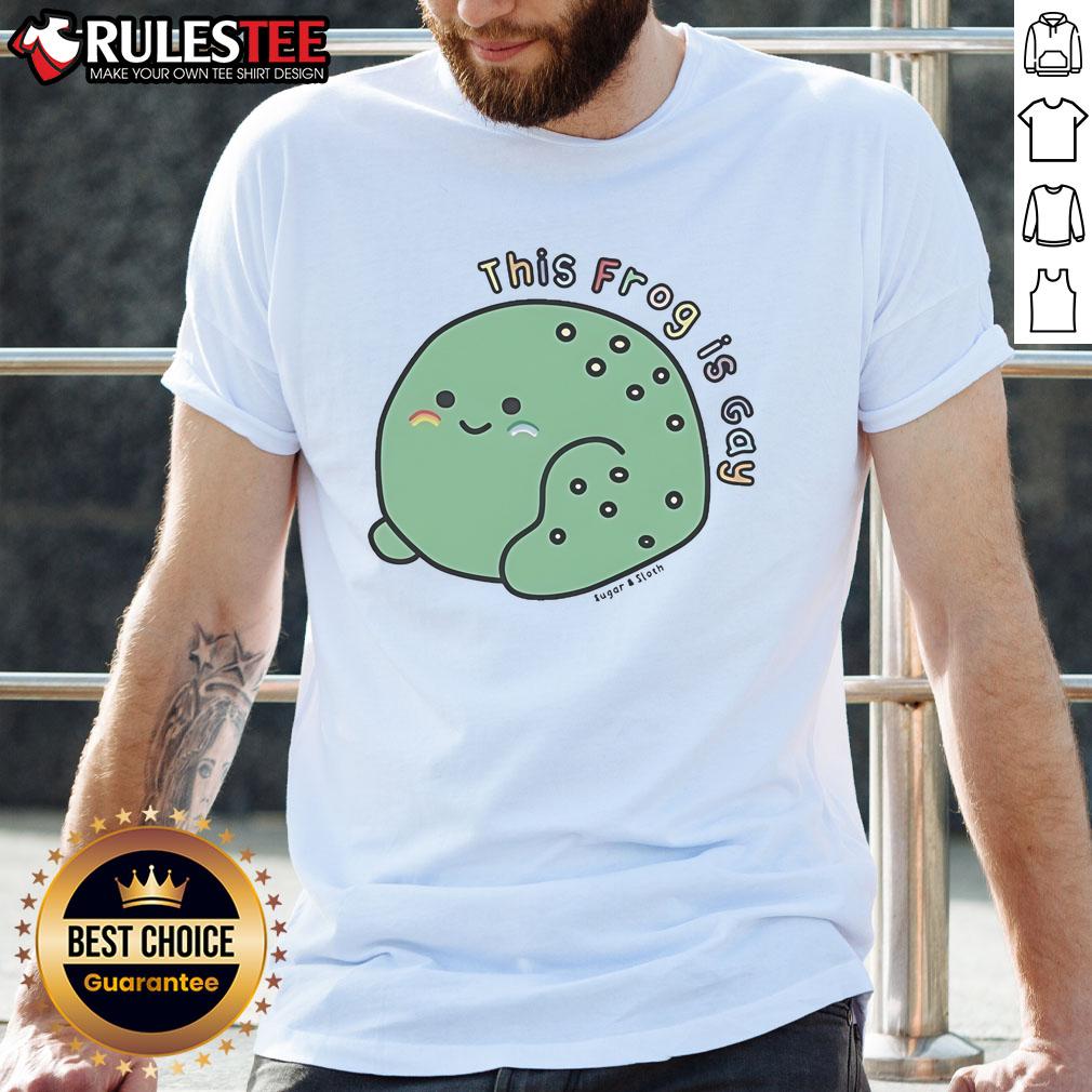 Cute This Frog Is Gay Sugar And Sloth T-Shirt