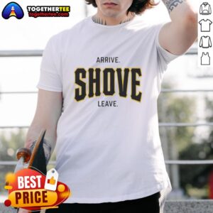 Official Pittsburgh Pirates Baseball Arrive Shove Leave T-Shirt