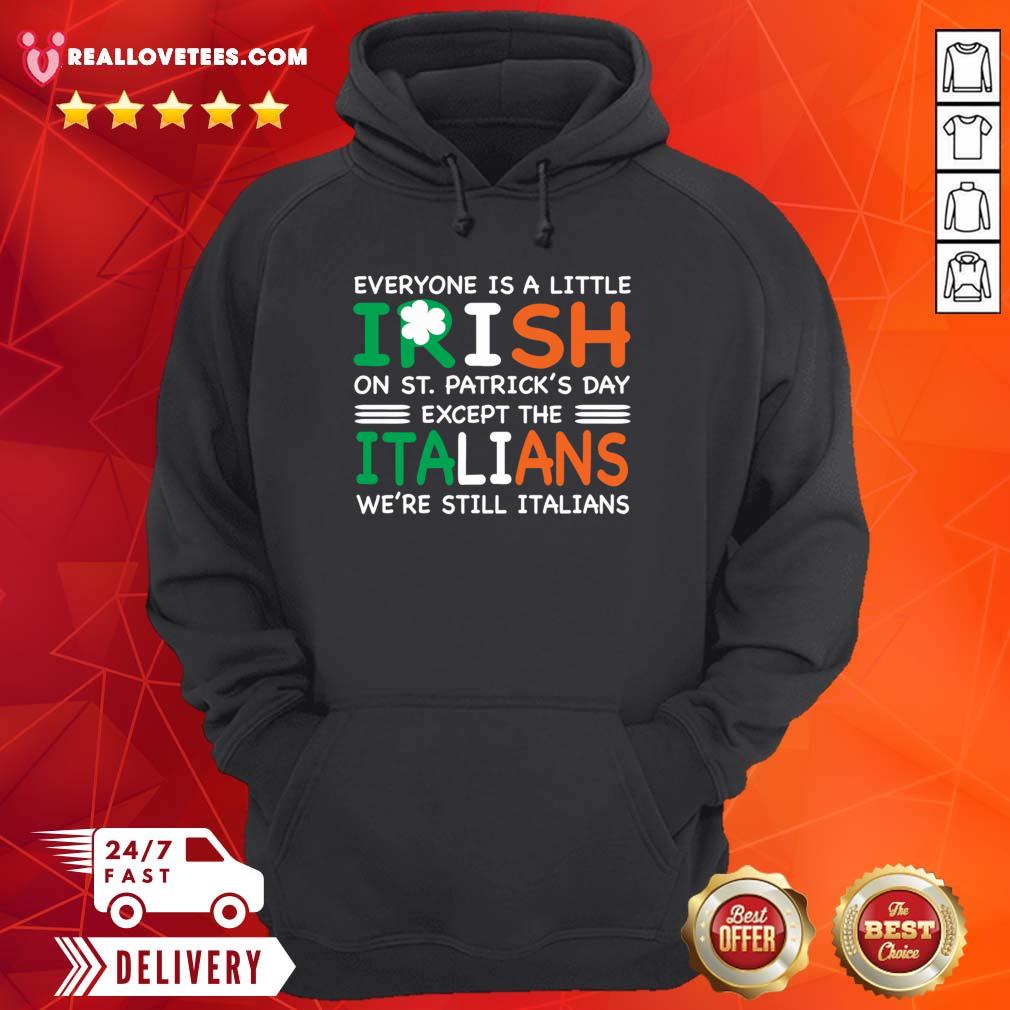 Great Everyone Is A Little Irish On St Patricks Day Except The Italians Were Still Italians Shirt - Image 4