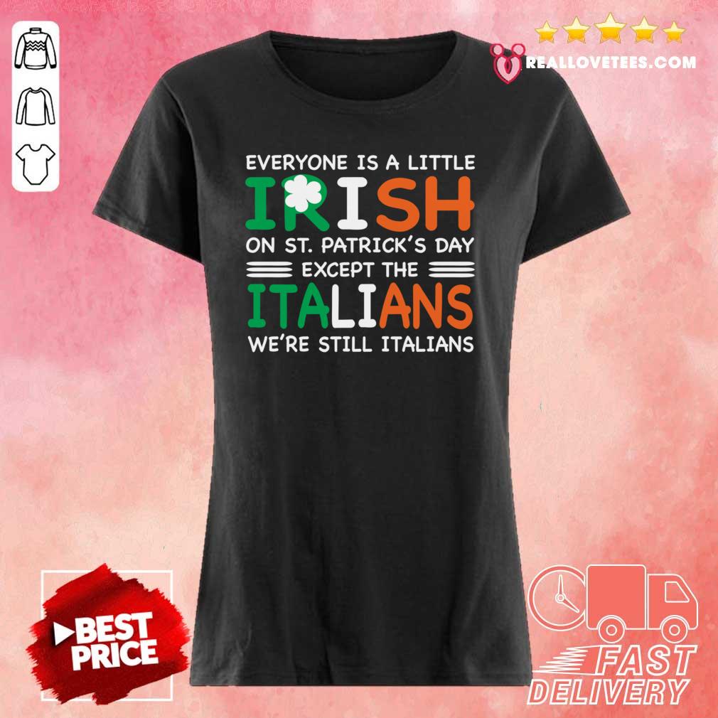 Great Everyone Is A Little Irish On St Patricks Day Except The Italians Were Still Italians Shirt - Image 3