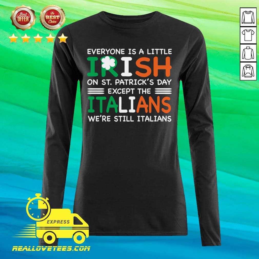 Great Everyone Is A Little Irish On St Patricks Day Except The Italians Were Still Italians Shirt - Image 2