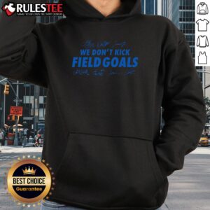 Alternative view of Good Detroit Lions Football We Don't Kick Field Goals Signatures T-Shirt