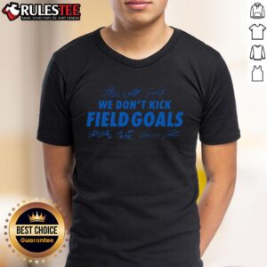 Good Detroit Lions Football We Don't Kick Field Goals Signatures T-Shirt