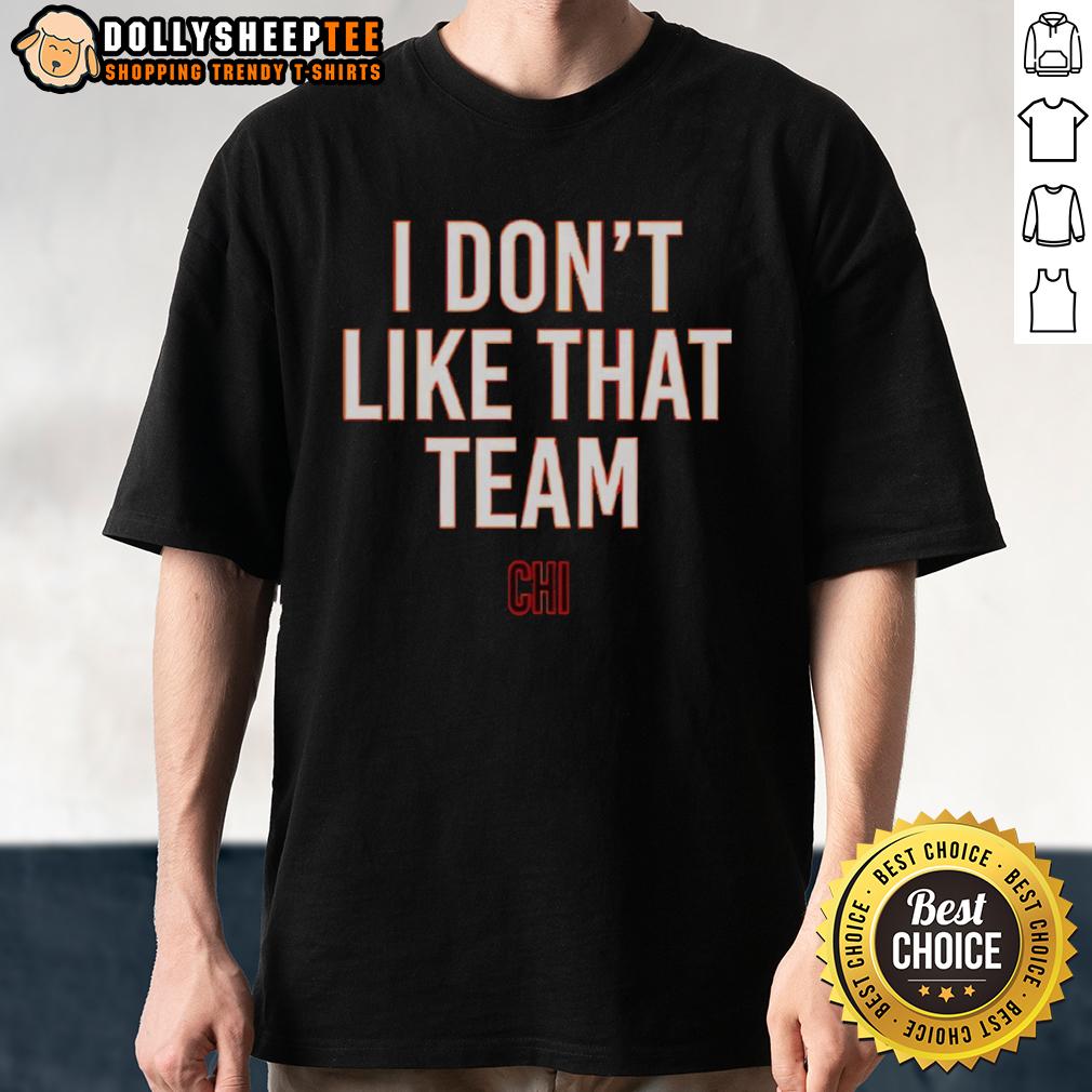 Nice Ben Johnson I Don't Like That Team Chicago Bears T-Shirt