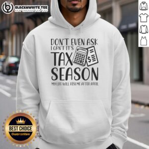 Alternative view of Original Don't Even Ask I Can't It's Taxs Season My Life Will Resume After April T-Shirt