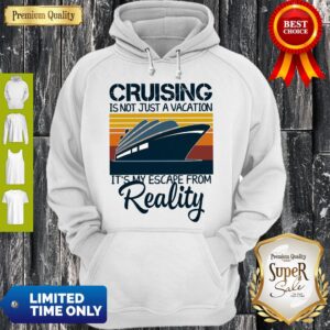 Alternative view of Top Cruising Is Not Just A Vacation It’s My Escape From Reality Vintage Shirt