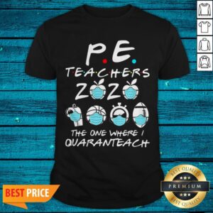 PE Teachers 2020 The One Where I Quaranteach Coronavirus Shirt