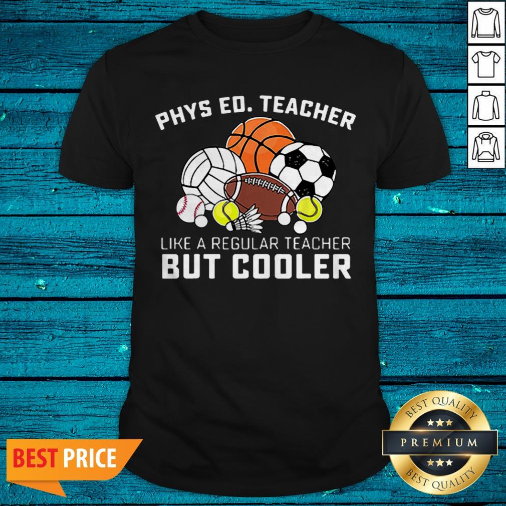 Phys Ed Teacher Like A Regular Teacher But Cooler Shirt