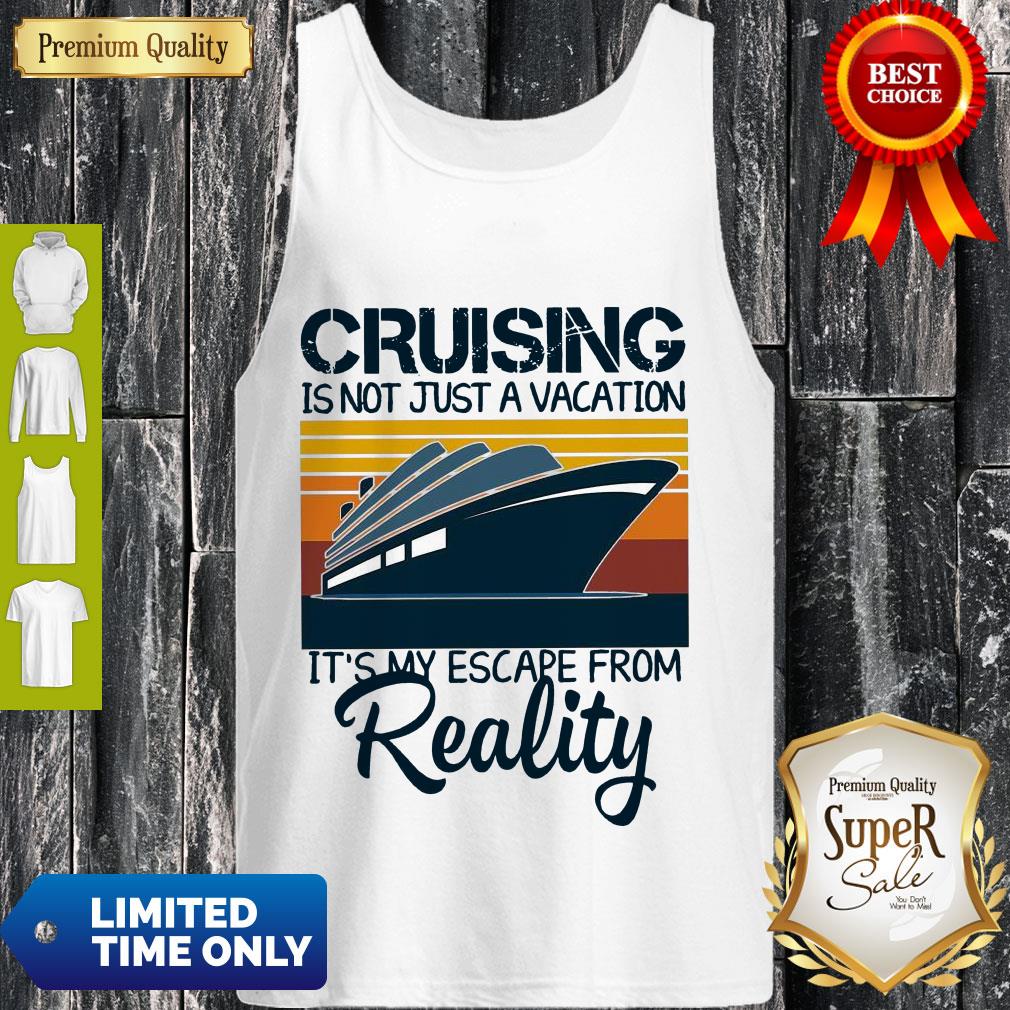 Top Cruising Is Not Just A Vacation It’s My Escape From Reality Vintage Shirt - Image 4