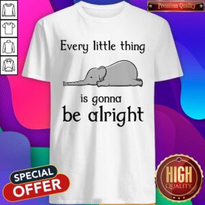 Top Elephant Every Little Thing Is Gonna Be Alright Shirt