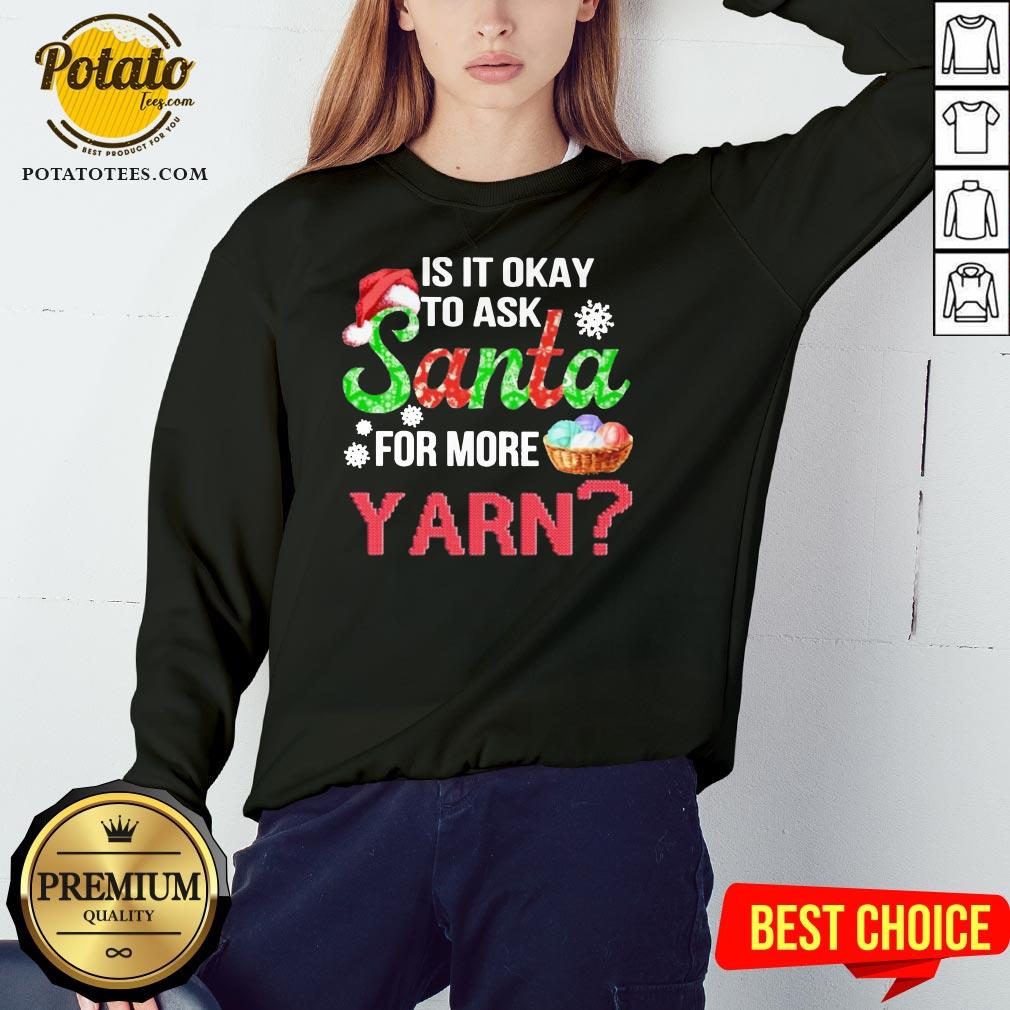 Premium Is It Okay To Ask Santa For More Yarn Crochet Shirt - Image 4